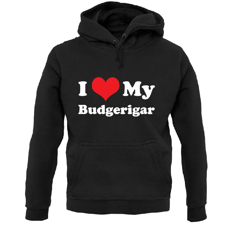 I Love My Budgerigar Unisex Hoodie Hoodie with Slim Fit Tailored Modern